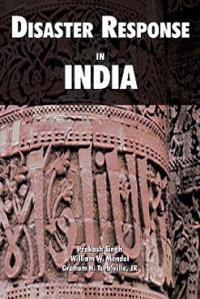 Disaster Response in India - Prakash Singh, Foreign Military Studies Office, U.S. Department of the Army