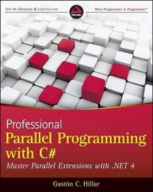 Professional Parallel Programming with C#: Master Parallel Extensions with .NET 4 - Gaston Hillar