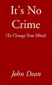 It's No Crime: To Change Your Mind - John Dean