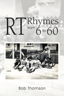 Rt Rhymes from 6 to 60 - Bob Thomson