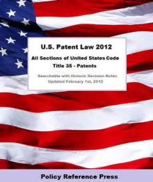 U.S. Patent Law 2012 (Annotated) - The United States Government, Benjamin W. Camp