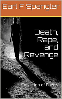 Death, Rape, and Revenge: Collection of Poetry - Michael Fisher