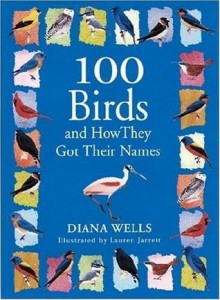 100 Birds and How They Got Their Names - Diana Wells, Lauren Jarrett