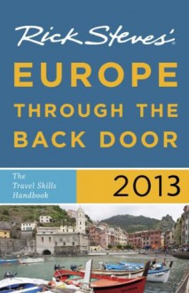 Rick Steves' Europe Through the Back Door 2013: The Travel Skills Handbook - Rick Steves