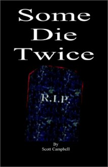 Some Die Twice - Scott Campbell