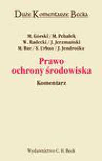 Prawo ochrony środowiska. Komentarz - Wojciech Radecki, Pchałek Marcin, Sergiusz Urban, Jan Jerzmański, Jerzy Jendrośka, Marek Górski, Magdalena Bar