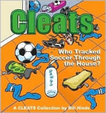 Cleats Who Tracked Soccer Through the House?: A Cleats Collection - Bill Hinds, Erin Friedrich