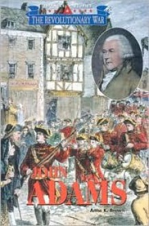 Triangle Histories of the Revolutionary War: Leaders - John Adams (Triangle Histories of the Revolutionary War: Leaders) - Anne K. Brown