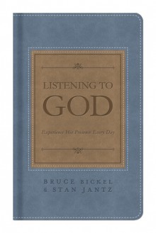 Listening to God: Experience His Presence Every Day - Bruce Bickel, Stan Jantz