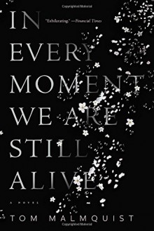 In Every Moment We Are Still Alive - Tom Malmquist,Henning Koch