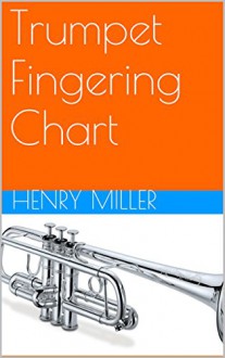 Trumpet Fingering Chart - Henry Miller