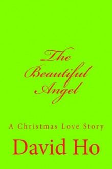 The Beautiful Angel: A Christmas Love Story - David Ho, Marissa Anne Eurek, Tim Huddleston, Kelley Klebenow, Erin Allegretti, Jose Gonzalez Castro, Kristen Klebenow, Parker Klebenow, Samantha Mele, Tali Rabinowitz, Brian Alex Clark, Tommy Mroz, Mary Lipari, Kristine Mroz, Antoinette Kizak, Paul Peditto, Lisa Morgan, 