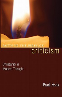 Faith in the Fires of Criticism: Christianity in Modern Thought - Paul D. L. Avis