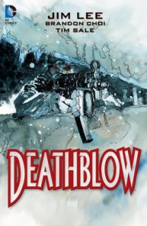 Deathblow: The Deluxe Edition - Jim Lee, Brandon Choi, Tim Sale