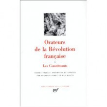 Orateurs de la Révolution Française: Les Constituants - d'Aiguillon, Cazalès, Ran Halévi, Clermont-Tonnerre, Duport, Le Chapelier, Duval d'Epremesnil, Malouet, Lally-Tollendal, Maury, Honoré-Gabriel Riqueti De Mirabeau, Mounier, d'Antraigues, Sieyès, Barnave, Talleyrand, Bergasse, Thouret, Boisgelin, François Furet