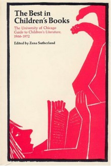 The Best in Children's Books: The University of Chicago Guide to Children's Literature, 1966-72 - Zena Sutherland