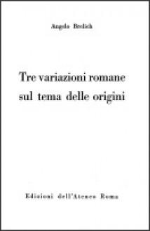 Tre variazioni romane sul tema delle origini - Angelo Brelich