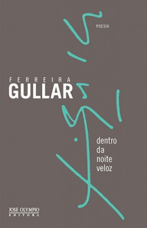 Dentro da noite veloz - Ferreira Gullar