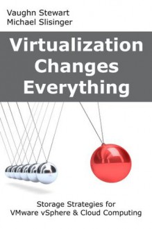 Virtualization Changes Everything: Storage Strategies for VMware vSphere & Cloud Computing - Vaughn Stewart, Michael Slisinger, Vytautas Malesh, Duncan Epping