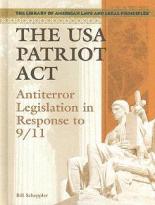 The USA Patriot ACT: Antiterror Legislation in Response to 9/11 - Bill Scheppler