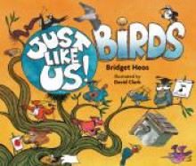 Just Like Us! Birds - Bridget Heos, David Clark