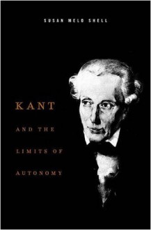 Kant and the Limits of Autonomy - Susan Meld Shell