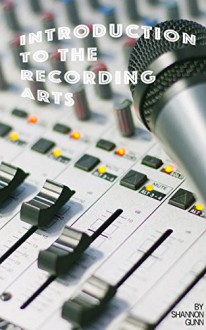 Introduction to the Recording Arts - Shannon Gunn