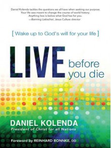 Live Before You Die: Wake Up to God's Will for Your Life - Daniel Kolenda