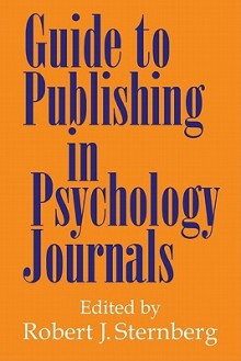 Guide to Publishing in Psychology Journals - Robert J. Sternberg