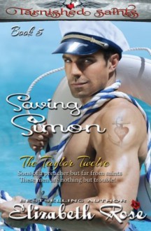 Saving Simon (Tarnished Saints Series) (Volume 5) - Elizabeth Rose