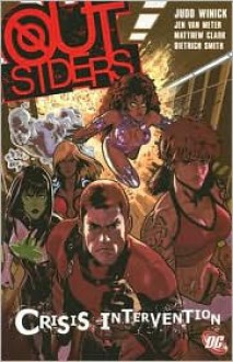 Outsiders, Vol. 4: Crisis Intervention - Judd Winick, Jen Van Meter, Matthew Clark, Dietrich Smith