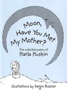 Moon, Have You Met My Mother? - Karla Kuskin, Sergio Ruzzier