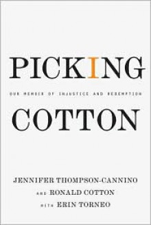 Picking Cotton: Our Memoir of Injustice and Redemption - Jennifer Thompson-Cannino, Ronald Cotton, Erin Torneo