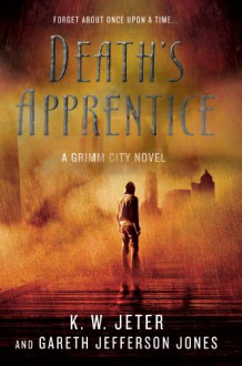 Death's Apprentice (Grimm CIty, #1) - K.W. Jeter