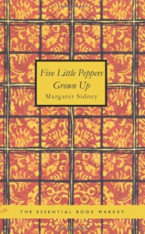 Five Little Peppers Grown Up - Margaret Sidney