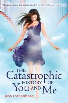 The Catastrophic History of You and Me - Jess Rothenberg