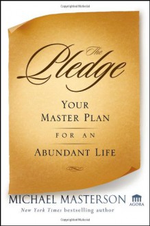 The Pledge: Your Master Plan for an Abundant Life (Agora Series) - Michael Masterson