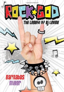 Rock God: The Legend of BJ Levine - Barnabas Miller