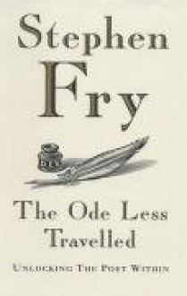 The Ode Less Travelled: Unlocking the Poet Within - Stephen Fry