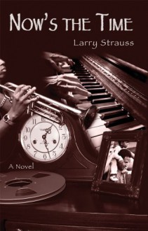 Now's the Time - Larry Strauss