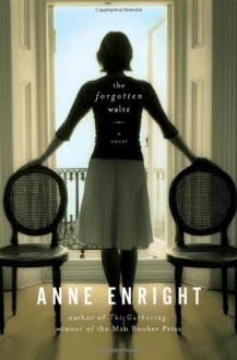 The Forgotten Waltz - Anne Enright