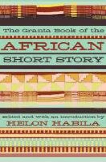 The Granta Book of the African Short Story - Chimamanda Ngozi Adichie, Laila Lalami, Helon Habila, Fatou Diome