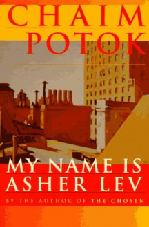 My Name Is Asher Lev - Chaim Potok