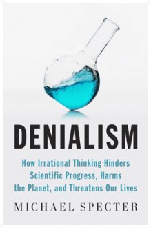 Denialism: How Irrational Thinking Hinders Scientific Progress, Harms the Planet, and Threatens Our Lives (Audio) - Michael Specter, Richard Poe