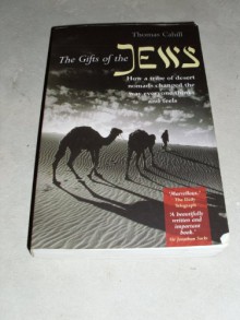 The Gifts of the Jews: How a Tribe of Desert Nomads Changed the Way Everyone Thinks and Feels (Hinges of History) - Thomas Cahill