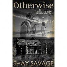 Otherwise Alone - Shay Savage