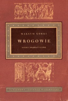 Wrogowie. Sceny dramatyczne - Maksym Gorki