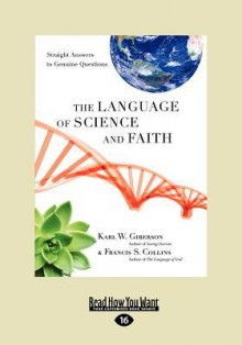 The Language of Science and Faith: Straight Answers to Genuine Questions - Karl W. Giberson, Francis S. Collins