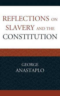 Reflections on Slavery and the Constitution - George Anastaplo