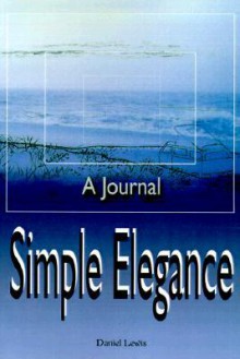 Simple Elegance: A Journal - Daniel Lewis